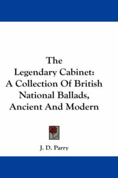 Cover for J D Parry · The Legendary Cabinet: a Collection of British National Ballads, Ancient and Modern (Paperback Book) (2007)