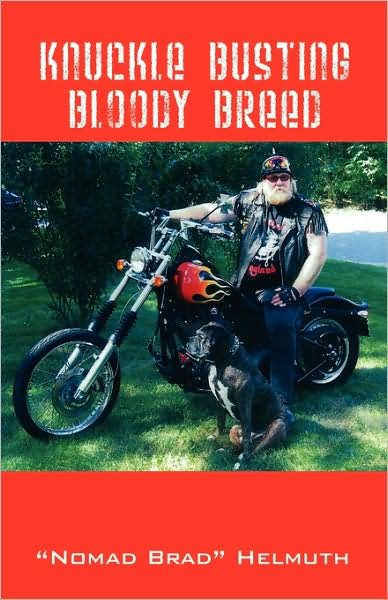 Knuckle Busting Bloody Breed - "nomad" Brad Helmuth - Bøger - Outskirts Press - 9781432725853 - 21. november 2008