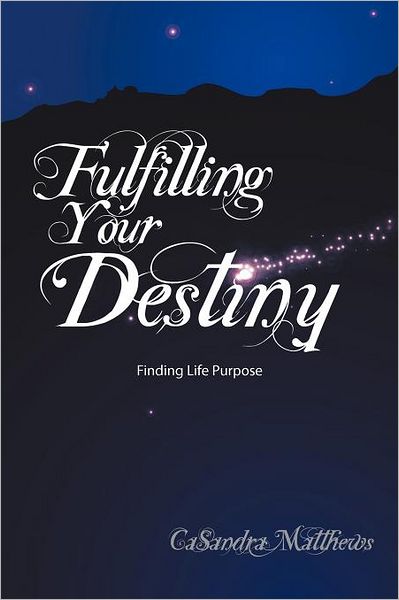 Cover for Casandra Matthews · Fulfilling Your Destiny: Finding Life Purpose (Paperback Book) (2012)