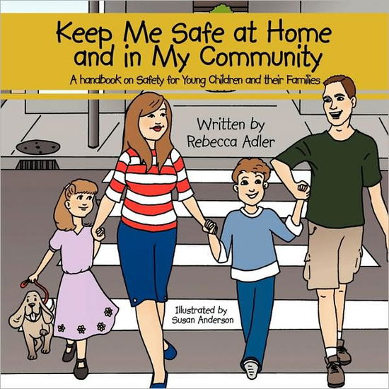 Cover for Rebecca Adler · Keep Me Safe at Home and in My Community: a Handbook on Safety for Young Children and Their Families (Paperback Book) (2009)