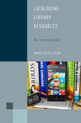 Cover for Marie Keen Shaw · Cataloging Library Resources: An Introduction - Library Support Staff Handbooks (Hardcover Book) (2017)