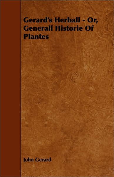 Gerard's Herball - Or, Generall Historie Of Plantes - John Gerard - Książki - Read Books - 9781443772853 - 11 listopada 2008