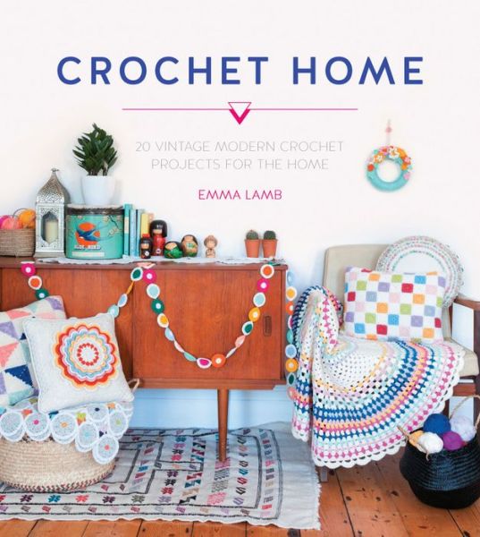 Cover for Lamb, Emma (Author) · Crochet Home: 20 Vintage Modern Crochet Projects for the Home (Paperback Book) (2015)