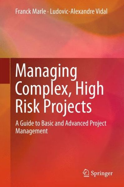 Cover for Franck Marle · Managing Complex, High Risk Projects: A Guide to Basic and Advanced Project Management (Hardcover Book) [1st ed. 2016 edition] (2015)