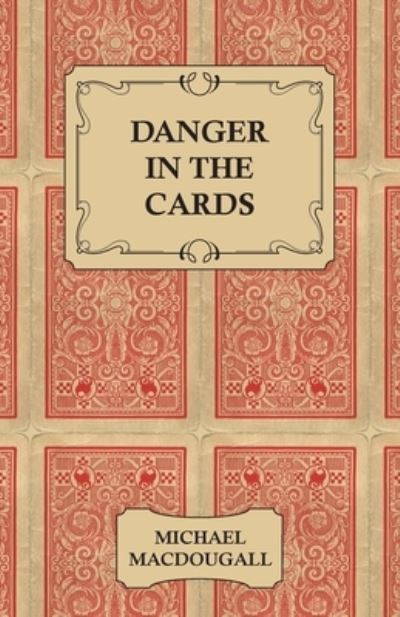 Danger in the Cards - Michael MacDougall - Books - Read Books - 9781447422853 - August 12, 2011