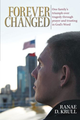 Cover for Ranae D. Krull · Forever Changed: One Family's Triumph over Tragedy Through Prayer and Trusting in God's Word (Paperback Book) (2012)