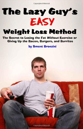 Cover for Sment Bronzini · The Lazy Guy's Easy Weight Loss Method: the Secret to Losing the Fat Without Exercise or Giving Up the Bacon, Burgers, and Burritos (Paperback Book) (2009)