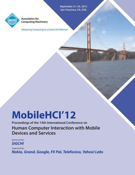 Mobilehci 12 Proceedings of the 14th International Conference on Human Computer Interaction with Mobile Devices and Services - Mobilehci 12 Conference Committee - Books - ACM - 9781450318853 - May 7, 2013