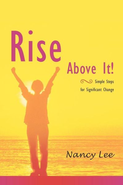 Rise Above It - Nancy Lee - Books - CreateSpace Independent Publishing Platf - 9781451577853 - August 4, 2011