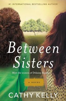 Cover for Cathy Kelly · Between sisters (Book) [First Grand Central Publishing edition. edition] (2016)