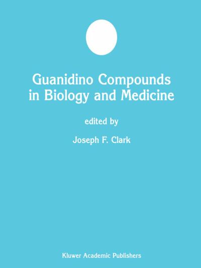 Cover for Joseph F Clark · Guanidino Compounds in Biology and Medicine - Developments in Molecular and Cellular Biochemistry (Paperback Book) [Softcover reprint of the original 1st ed. 2003 edition] (2012)