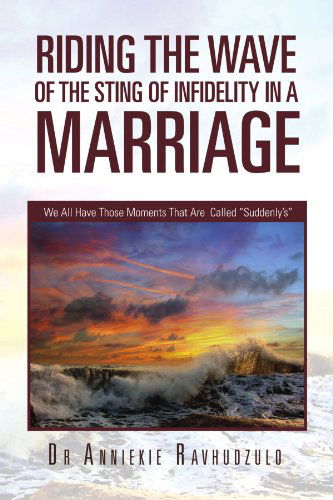 Cover for Dr Anniekie Ravhudzulo · Riding the Wave of the Sting of Infidelity in a Marriage: We All Have Those Moments That Are  Called &quot;Suddenly's&quot; (Paperback Book) (2012)
