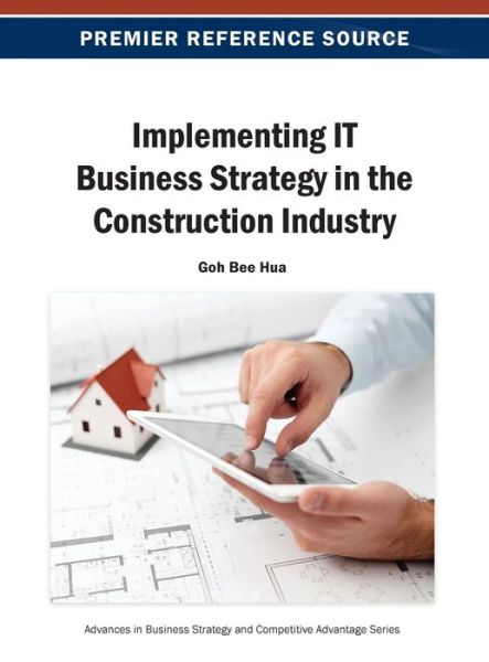 Implementing It Business Strategy in the Construction Industry (Advances in Business Strategy and Competitive Advantage) - Goh Bee Hua - Books - IGI Global - 9781466641853 - June 30, 2013