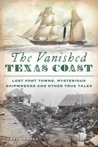 Cover for Mark Lardas · Vanished Texas Coast (Book) (2021)