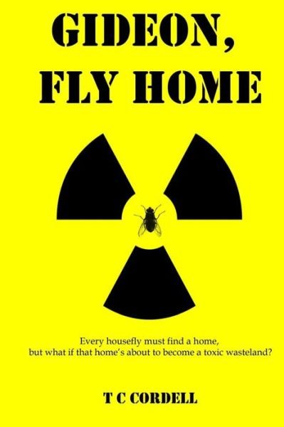 Gideon, Fly Home. - T C Cordell - Kirjat - CreateSpace Independent Publishing Platf - 9781470134853 - maanantai 24. joulukuuta 2012