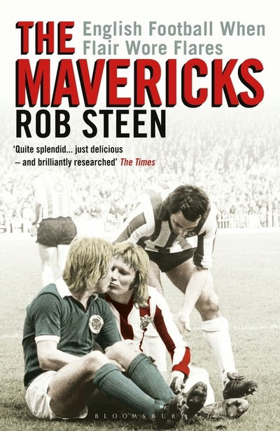 Cover for Rob Steen · The Mavericks: English Football When Flair Wore Flares (Paperback Book) (2020)