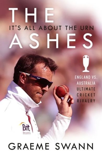 Cover for Graeme Swann · The Ashes: It's All About the Urn: England vs. Australia: ultimate cricket rivalry (Paperback Book) (2018)
