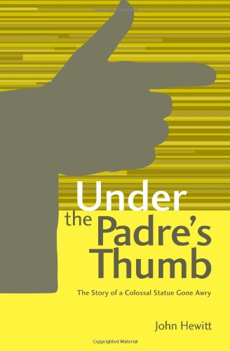 Cover for John Hewitt · Under the Padre's Thumb: the Story of a Colossal Statue Gone Awry (Paperback Bog) (2012)