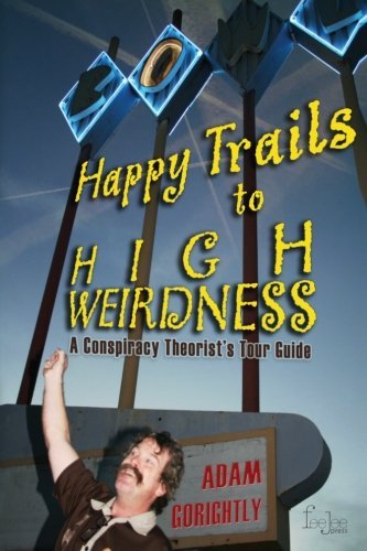 Cover for Adam Gorightly · Happy Trails to High Weirdness: a Conspiracy Theorist's Tour Guide (Paperback Bog) (2012)