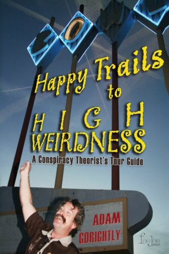 Cover for Adam Gorightly · Happy Trails to High Weirdness: a Conspiracy Theorist's Tour Guide (Pocketbok) (2012)