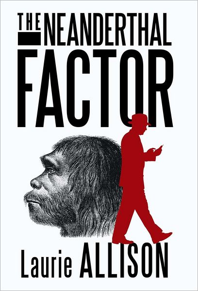 The Neanderthal Factor: a Murder Mystery - Laurie Allison - Books - iUniverse - 9781475944853 - September 26, 2012