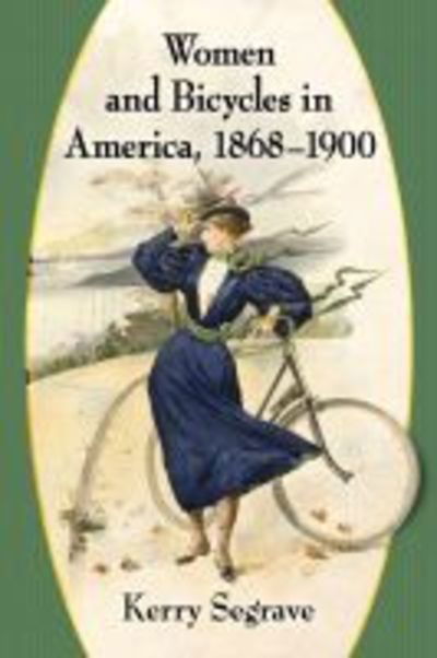 Cover for Kerry Segrave · Women and Bicycles in America, 1868-1900 (Paperback Book) (2019)