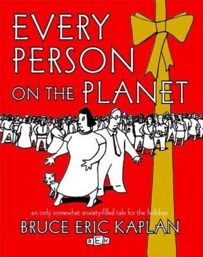 Cover for Bruce Eric Kaplan · Every Person on the Planet An Only Somewhat Anxiety-Filled Tale for the Holidays (Taschenbuch) (2014)