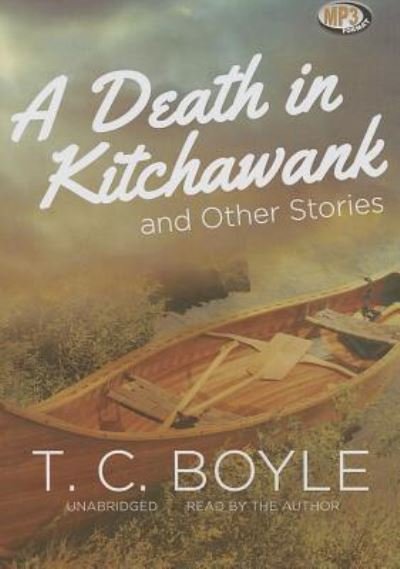 Cover for T C Boyle · A Death in Kitchawank, and Other Stories (CD) (2013)