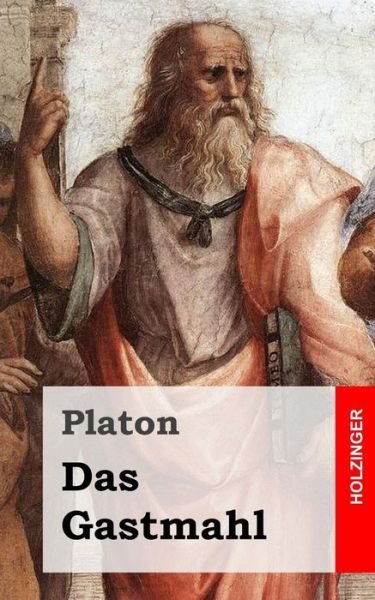 Das Gastmahl - Platon - Bøger - Createspace - 9781484049853 - 10. april 2013