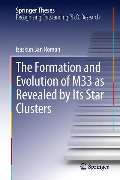 Cover for Izaskun San Roman · The Formation and Evolution of M33 as Revealed by Its Star Clusters - Springer Theses (Paperback Book) [2013 edition] (2015)