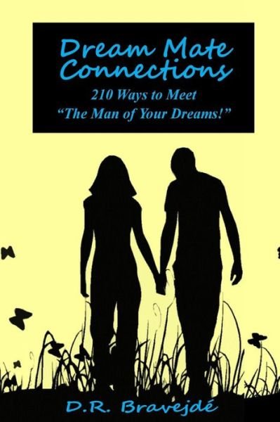 Cover for D R Bravejde\' · Dream Mate Connections: 210 Ways to Meet the Man of Your Dreams! (Taschenbuch) (2014)