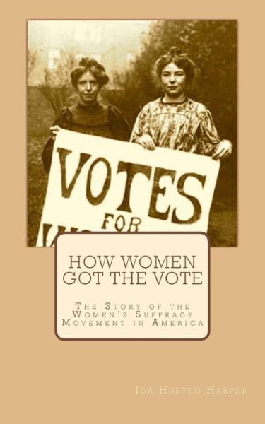 Cover for Ida Husted Harper · How Women Got the Vote: the Story of the Women?s Suffrage Movement in America (Paperback Book) (2014)