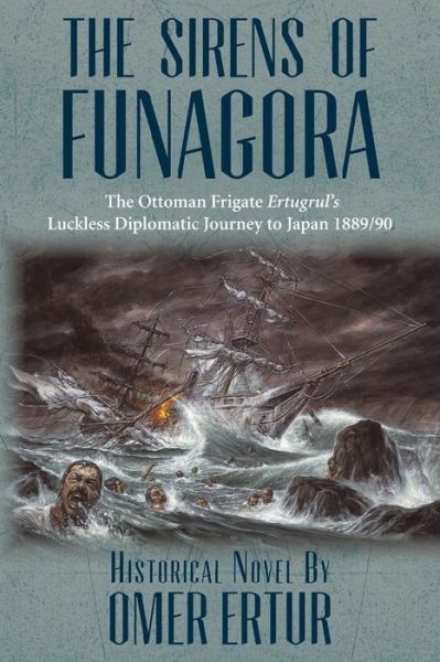 Cover for Omer Ertur · The Sirens of Funagora: the Ottoman Frigate Ertugrul's Luckless Diplomatic Journey to Japan 1889/90 (Taschenbuch) (2014)