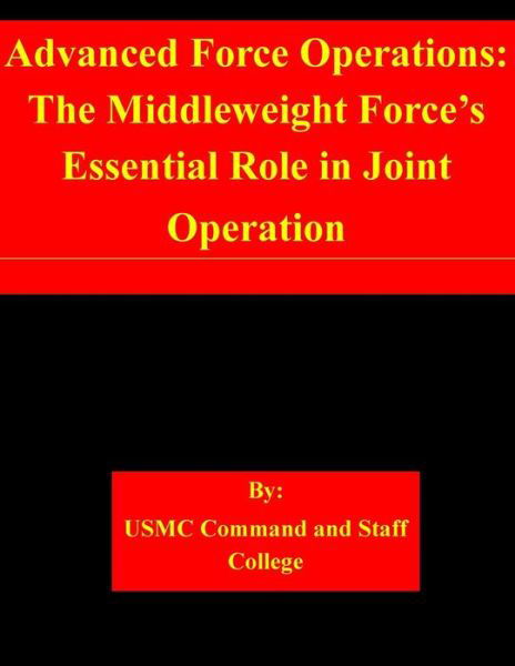 Cover for Usmc Command and Staff College · Advanced Force Operations: the Middleweight Force's Essential Role in Joint Operation (Paperback Book) (2014)