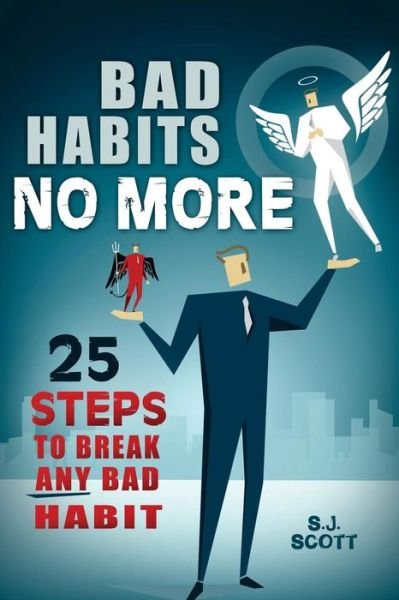 Bad Habits No More: 25 Steps to Break Any Bad Habit - S J Scott - Books - Createspace - 9781505382853 - December 4, 2014