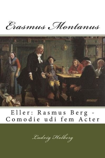 Cover for Ludvig Holberg · Erasmus Montanus: Eller: Rasmus Berg - Comodie Udi Fem Acter (Taschenbuch) (2015)