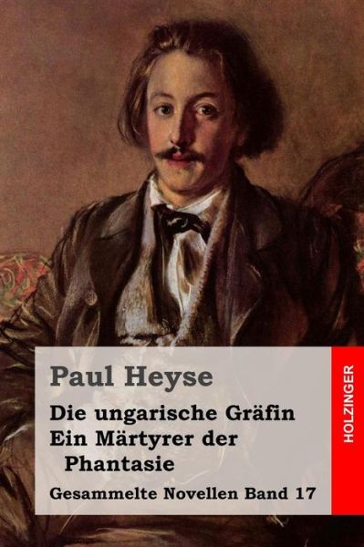 Cover for Paul Heyse · Die Ungarische Grafin / Ein Martyrer Der Phantasie (Paperback Book) (2015)