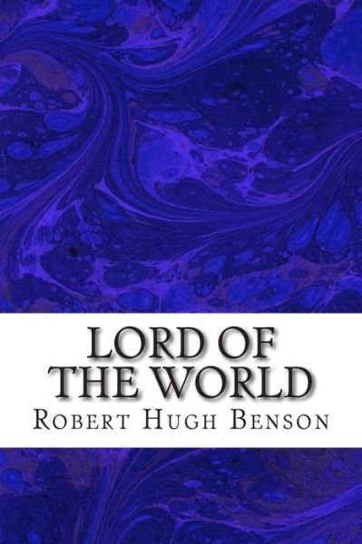 Cover for Robert Hugh Benson · Lord of the World: (Robert Hugh Benson Classics Collection) (Paperback Book) (2015)