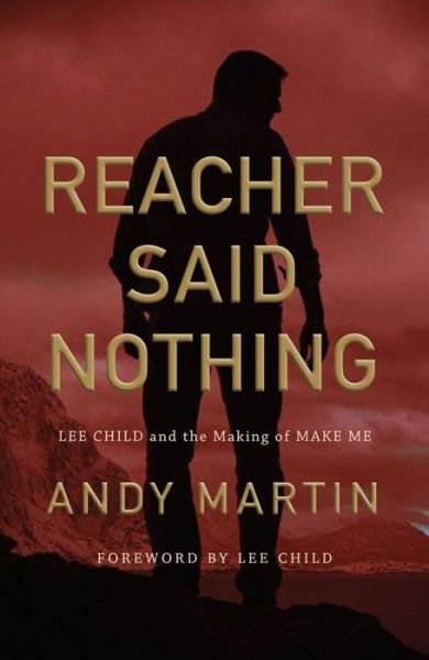Cover for Martin, Andy (University of Cambridge) · Reacher Said Nothing: Lee Child and the Making of Make Me (Paperback Book) (2020)