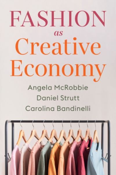 Cover for McRobbie, Angela (Goldsmiths, University of London, UK) · Fashion as Creative Economy: Micro-Enterprises in London, Berlin and Milan (Paperback Book) (2022)