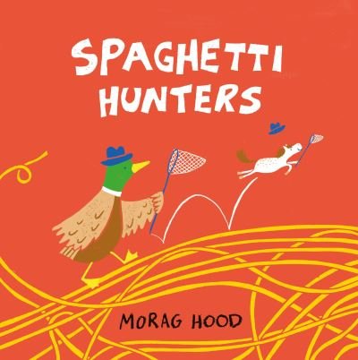 Spaghetti Hunters: A Duck and Tiny Horse Adventure - Morag Hood - Książki - Pan Macmillan - 9781509889853 - 4 lutego 2021