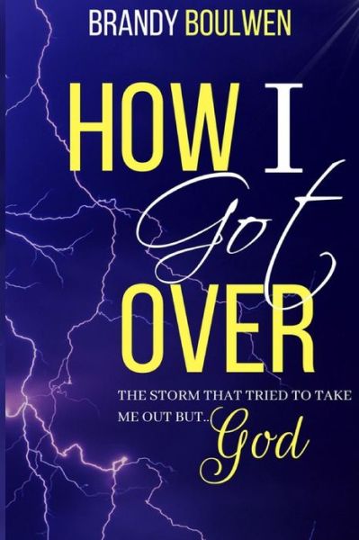 How I Got Over - Brandy Boulwen - Books - Isbnagency.com - 9781513640853 - August 30, 2018