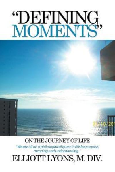 Cover for Elliott Lyons M DIV · Defining Moments on the Journey of Life (Paperback Book) (2015)