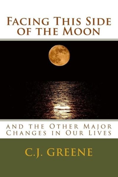 Cover for Ms C J Greene · Facing This Side of the Moon: and the Other Major Changes in Our Lives (Paperback Bog) (2015)