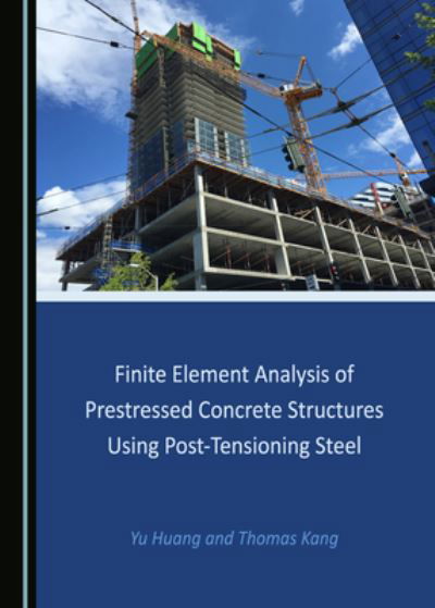 Cover for Yu Huang · Finite Element Analysis of Prestressed Concrete Structures Using Post-Tensioning Steel (Hardcover Book) (2020)