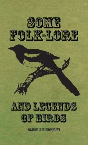 Cover for Canon J. W. Horsley · Some Folk-Lore and Legends of Birds (Book) (2022)