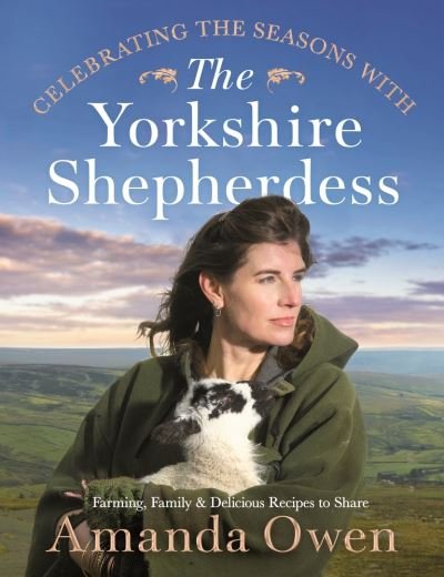 Cover for Amanda Owen · Celebrating the Seasons with the Yorkshire Shepherdess: Farming, Family and Delicious Recipes to Share (Hardcover bog) (2021)