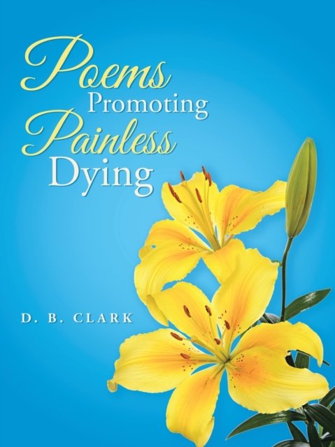 Cover for D B Clark · Poems Promoting Painless Dying (Paperback Book) (2020)
