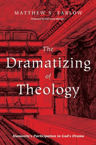 Cover for Matthew S Farlow · The Dramatizing of Theology (Taschenbuch) (2017)
