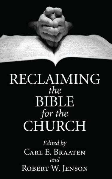 Cover for Carl E Braaten · Reclaiming the Bible for the Church (Taschenbuch) (2016)